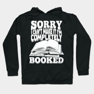 Sorry I Can't Make It I'm Completely Booked Hoodie